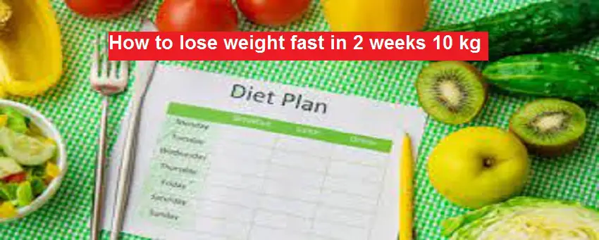 How to lose weight fast in 2 weeks 10 kg
