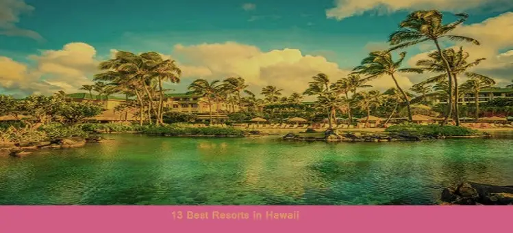 13 Best Resorts in Hawaii