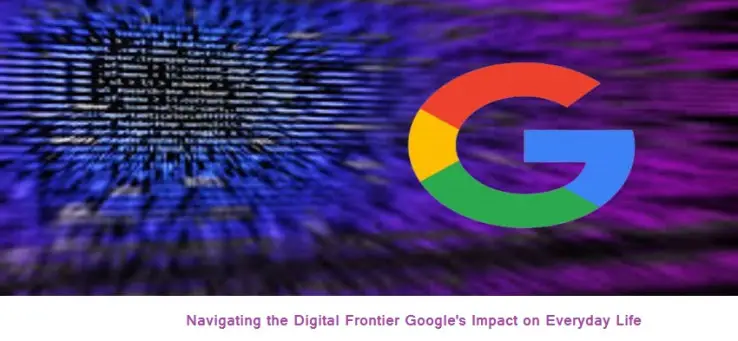 Navigating the Digital Frontier Google's Impact on Everyday Life