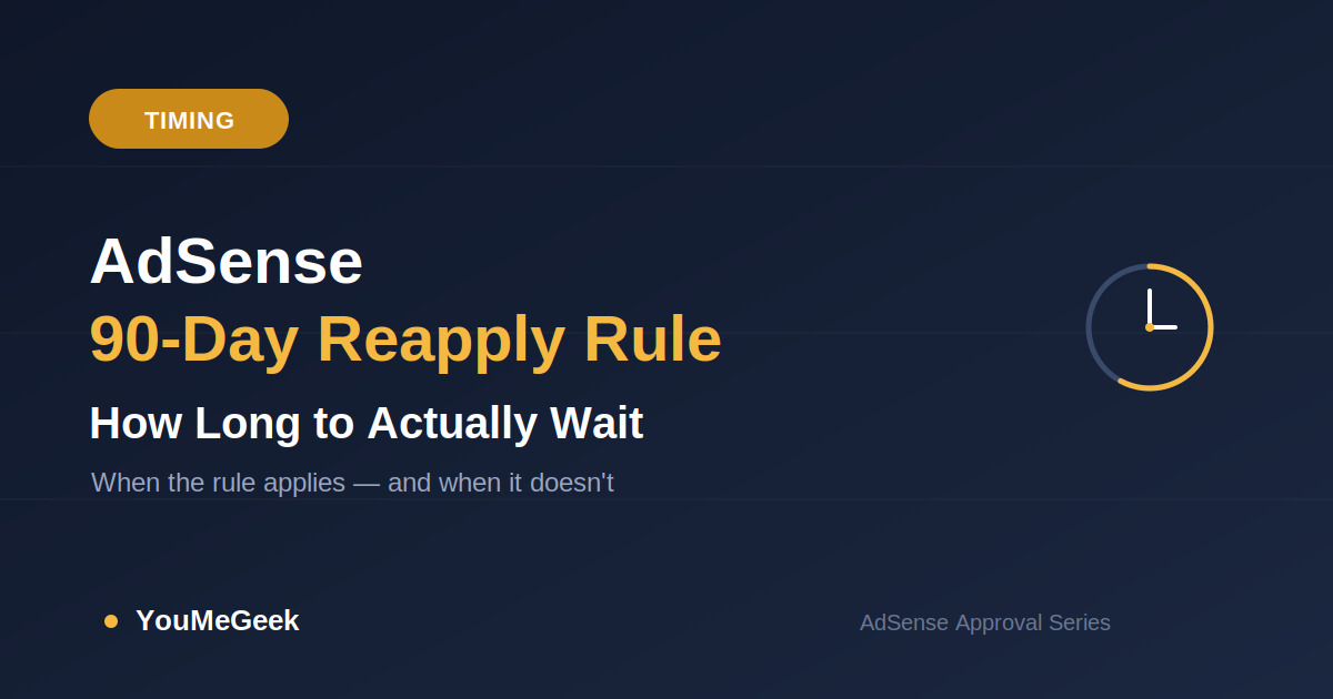 AdSense 90-Day Reapply Rule Explained: How Long to Actually Wait